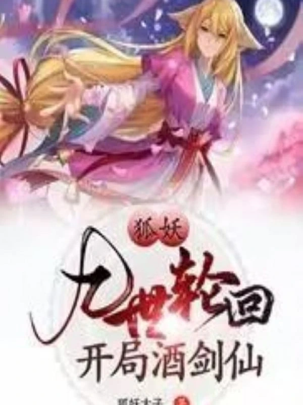 [Truyện Chữ] - Hồ Yêu: Cửu Thế Luân Hồi, Bắt Đầu Tửu Kiếm Tiên