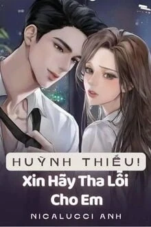 [Truyện Chữ] - Huỳnh Thiếu! Xin Hãy Tha Lỗi Cho Em