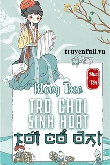 [Truyện Chữ] - Mang Theo Trò Chơi Sinh Hoạt Trở Về Cổ Đại