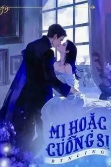 [Truyện Chữ] - Mị Hoặc Cuồng Si