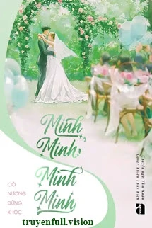 [Truyện Chữ] - Minh Minh, Minh Minh - Cô Nương Đừng Khóc