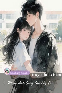 [Truyện Chữ] - Mong Ánh Sáng Ôm Lấy Em