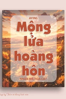 [Truyện Chữ] - Mộng Lửa Hoàng Hôn