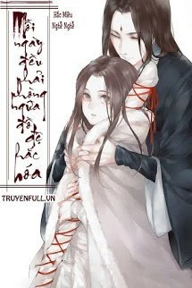 [Truyện Chữ] - Mỗi Ngày Đều Phải Phòng Ngừa Đồ Đệ Hắc Hóa