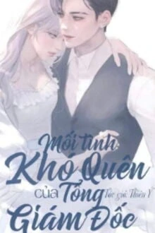 [Truyện Chữ] - Mối Tình Khó Quên Của Tổng Giám Đốc
