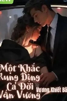 [Truyện Chữ] - Một Khắc Rung Động, Cả Đời Vấn Vương