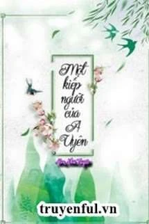 [Truyện Chữ] - Một Kiếp Người Của A Uyên