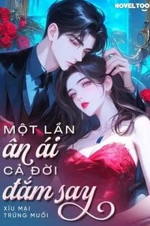 [Truyện Chữ] - Một Lần Ân Ái Cả Đời Đắm Say
