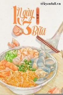 [Truyện Chữ] - Một Ngày Ba Bữa