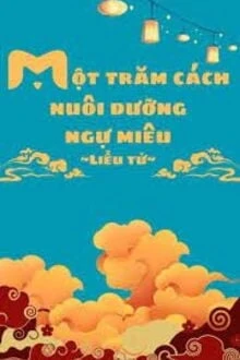 [Truyện Chữ] - Một Trăm Cách Nuôi Dưỡng Ngự Miêu