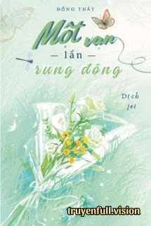 [Truyện Chữ] - Một Vạn Lần Rung Động – Đổng Thất