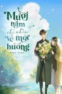 [Truyện Chữ] - Mười Năm Chỉ Nhìn Về Một Hướng