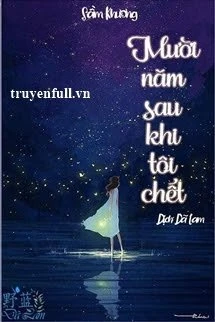 [Truyện Chữ] - Mười Năm Sau Khi Tôi Chết