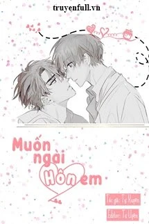 [Truyện Chữ] - Muốn Ngài Hôn Em