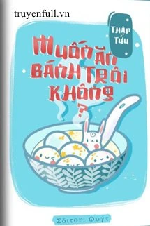[Truyện Chữ] - Muốn Ăn Bánh Trôi Không?