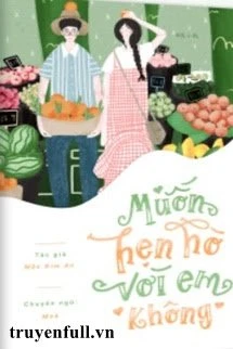 [Truyện Chữ] - Muốn Hẹn Hò Với Em Không