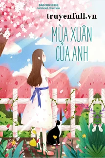 [Truyện Chữ] - Mùa Xuân Của Anh