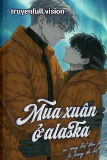 [Truyện Chữ] - Mùa Xuân Ở Alaska - Chước Đường