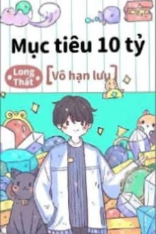 [Truyện Chữ] - Mục Tiêu 10 Tỷ