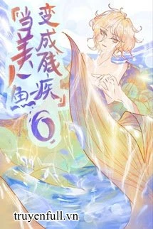 [Truyện Chữ] - Mỹ Nhân Ngư Hóa Omega Tàn Tật
