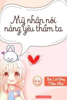 [Truyện Chữ] - Mỹ Nhân Nói Cô Ấy Yêu Thầm Tôi