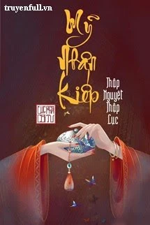 [Truyện Chữ] - Mỹ Nhân Kiếp - Thập Nguyệt Thập Lục
