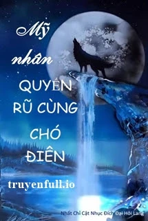 [Truyện Chữ] - Mỹ Nhân Quyến Rũ Cùng Chó Điên - Nhất Chỉ Cật Nhục Đích Đại Hôi Lang