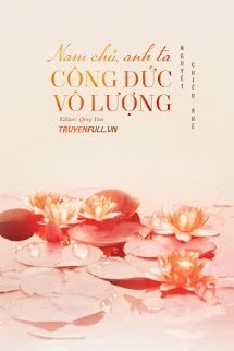 [Truyện Chữ] - Nam Chủ, Anh Ta Công Đức Vô Lượng