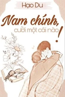 [Truyện Chữ] - Nam Chính, Cười Một Cái Nào!