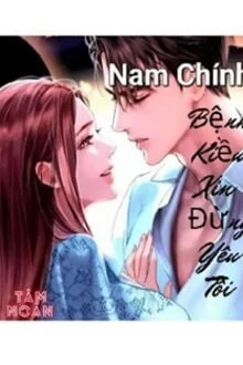 [Truyện Chữ] - Nam Chính Bệnh Kiều Xin Đừng Yêu Tôi