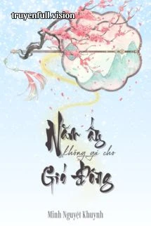[Truyện Chữ] - Năm Ấy Không Gả Cho Gió Đông