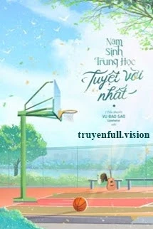 [Truyện Chữ] - Nam Sinh Trung Học Tuyệt Vời Nhất