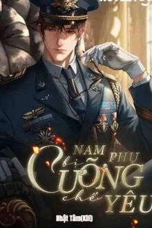 [Truyện Chữ] - Nam Phụ Bị Cưỡng Chế Yêu