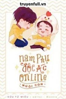 [Truyện Chữ] - Nam Phụ Độc Ác Online Nuôi Con
