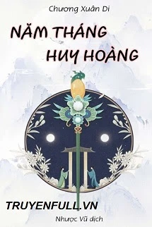 [Truyện Chữ] - Năm Tháng Huy Hoàng