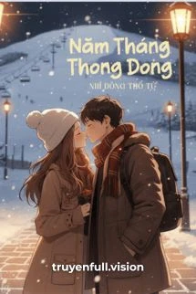 [Truyện Chữ] - Năm Tháng Thong Dong - Nhĩ Đông Thố Tử
