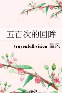 [Truyện Chữ] - Năm Trăm Lần Ngoái Đầu Nhìn Lại