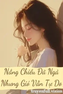 [Truyện Chữ] - Nắng Chiều Đã Ngả Nhưng Gió Vẫn Tự Do