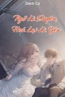 [Truyện Chữ] - Ngỡ Là Duyên, Hoá Lại Là Yêu