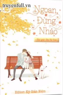 [Truyện Chữ] - Ngoan, Đừng Nháo
