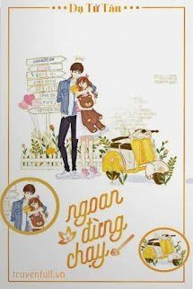 [Truyện Chữ] - Ngoan, Đừng Chạy