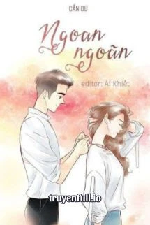 [Truyện Chữ] - Ngoan Ngoãn - Cẩn Dư