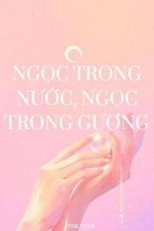 [Truyện Chữ] - Ngọc Trong Nước, Ngọc Trong Gương