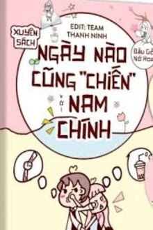 [Truyện Chữ] - Ngày Nào Cũng “Chiến” Với Nam Chính