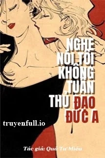 [Truyện Chữ] - Nghe Nói Tôi Không Tuân Thủ Đạo Đức A