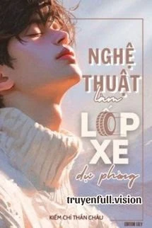 [Truyện Chữ] - Nghệ Thuật Làm Lốp Xe Dự Phòng
