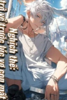 [Truyện Chữ] - Nghịch Thế: Trở Về Trước Lúc Vợ Con Mất