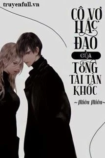 [Truyện Chữ] - Ngũ Đại Gia Tộc: Cô Vợ Hắc Đạo Của Tổng Tài Tàn Khốc