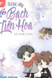 [Truyện Chữ] - Ngụy Trang Bạch Liên Hoa