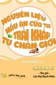 [Truyện Chữ] - Nguyên Liệu Nấu Ăn Của Ta Trải Khắp Tu Chân Giới